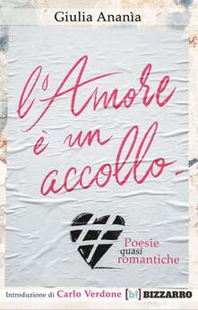 L Amore E Un Accollo Poesie Quasi Romantiche Giulia Anania Libro Bizzarro Books Ibs