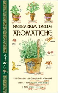 Image of Herbarium delle aromatiche. Dal giardino dei semplici dei conventi, l'utilizzo delle piante aromatiche e delle preziose spezie
