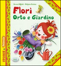 Image of Florì orto e giardino. Ediz. illustrata