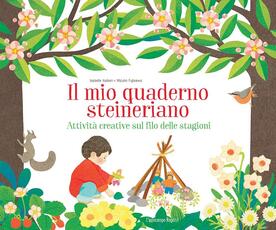 Libro Il mio quaderno steineriano. Attività creative sul filo delle stagioni Isabelle Huiban Mihuzo Fujisawa