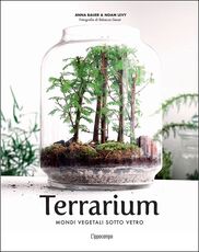 Libro Terrarium. Mondi vegetali sotto vetro Anna Bauer Noam Levy