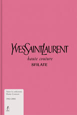 Libro Yves Saint-Laurent. Haute couture. Sfilate. Tutte le collezioni haute couture 1962-2002. Ediz. illustrata