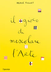 Libro Il gioco di mescolare l'arte. Ediz. a colori Hervé Tullet