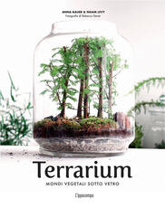 Libro Terrarium. Mondi vegetali sotto vetro Anna Bauer Noam Levy