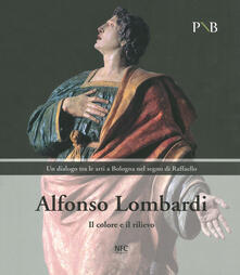 Alfonso Lombardi. Il colore e il rilievo. Un dialogo tra le arti a Bologna nel segno di Raffaello. Catalogo della mostra (Bologna, 4 marzo-7 giugno 2020). Ediz. illustrata.pdf