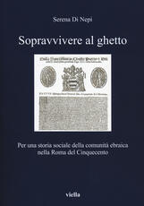 Libro Sopravvivere al ghetto. Per una storia sociale della comunità ebraica nella Roma del Cinquecento Serena Di Nepi