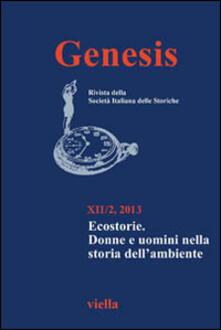 Genesis. Rivista della Società italiana delle storiche (2013). Vol. 2: Ecostorie. Donne e uomini nella storia dellambiente..pdf