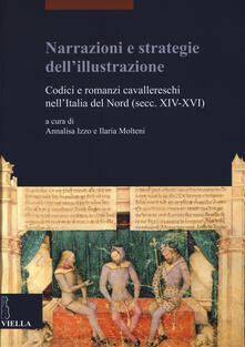Narrazioni e strategie dellillustrazione. Codici e romanzi cavallereschi nellItalia del Nord (secc. XIV-XVI).pdf
