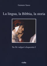 Libro La lingua, la Bibbia, la storia. Sul «De vulgari eloquentia» 1 Gennaro Sasso