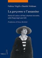 Libro La garçonne e l'assassino. Storia di Louise e di Paul, disertore travestito, nella Parigi degli anni folli Fabrice Virgili Danièle Voldman