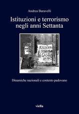 Libro Istituzioni e terrorismo negli anni Settanta. Dinamiche nazionali e contesto padovano Andrea Baravelli