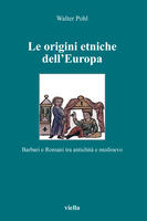 Le origini etniche dell'Europa. Barbari e romani tra antichità e Medioevo