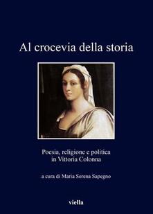 Al crocevia della storia. Poesia, religione e politica in Vittoria Colonna.pdf