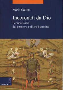 Incoronati da Dio. Per una storia del pensiero politico bizantino.pdf