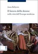 Libro Il lavoro delle donne nelle città dell'Europa moderna Anna Bellavitis