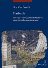 Libro Musivaria. Mosaico e opus sectile in età antica: storia, tecniche, conservazione Licia Vlad Borrelli