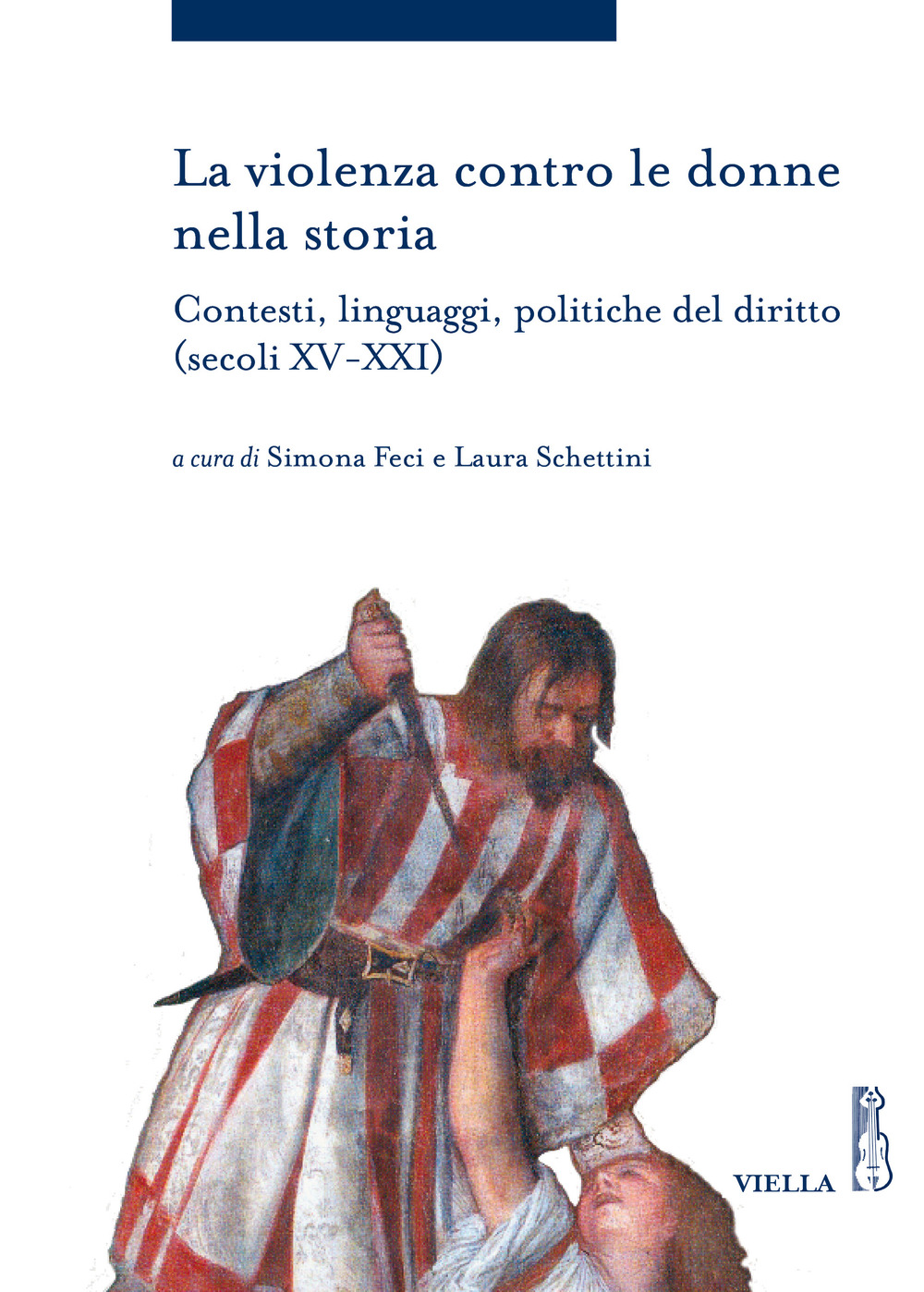 Image of La violenza contro le donne nella storia. Contesti, linguaggi, politiche del diritto (secoli XV-XXI)