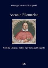 Libro Ascanio Filomarino. Nobiltà, chiesa e potere nell'Italia del Seicento Giuseppe Mrozek Eliszezynski