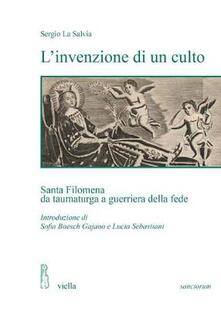 L invenzione di un culto. Santa Filomena da taumaturga a guerriera della fede.pdf