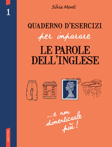 Quaderno desercizi per imparare le parole dellinglese. Ediz. bilingue. Vol. 1.pdf