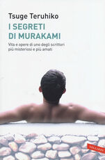 Libro I segreti di Murakami. Vita e opere di uno degli scrittori più misteriosi e più amati Teruhiko Tsuge