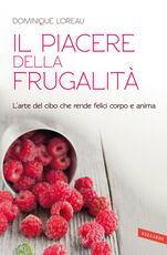 Libro Il piacere della frugalità. L'arte del cibo che rende felici corpo e anima Dominique Loreau