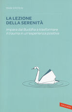 Libro La lezione della serenità. Impara dal Buddha a trasformare il trauma in un'esperienza positiva Mark Epstein