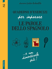 Libro Quaderno d'esercizi per imparare le parole dello spagnolo. Vol. 2 Aurora Bobadilla Galán