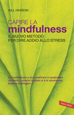 Libro Capire la mindfulness. Il nuovo metodo per dire addio allo stress Gill Hasson