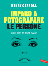 Libro Imparo a fotografare le persone con gli occhi dei grandi maestri Henry Carroll