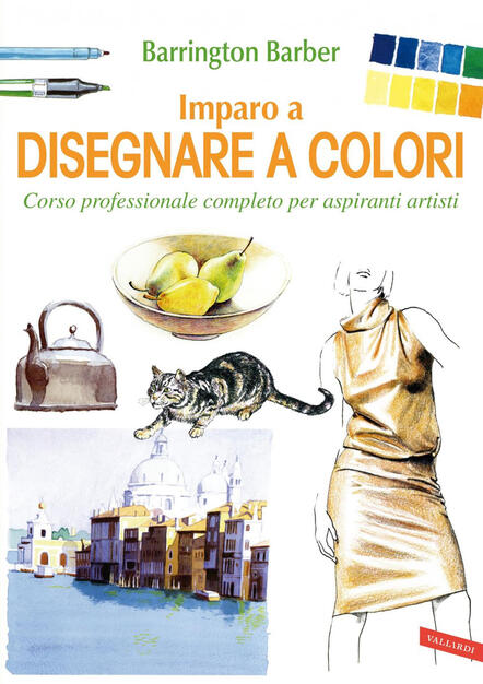 Imparo A Disegnare A Colori Corso Professionale Completo Per Aspiranti Artisti Barber Barrington Ebook Epub Con Drm Ibs
