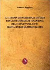 Libro Il sistema dei controlli interni negli intermediari finanziari del titolo V del T.U.B. Profili di regolamentazione Carmine Ruggiero