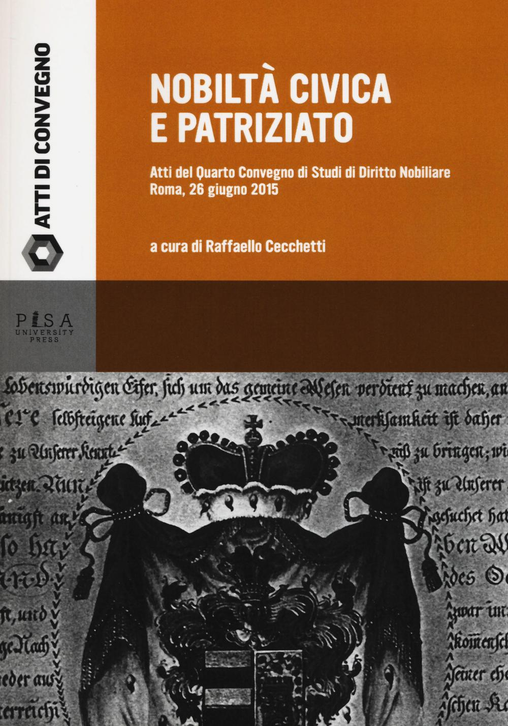 Image of Nobiltà civica e patriziato. Atti del quarto Convegno di studi di diritto nobiliare (Roma, 26 giugno 2015)