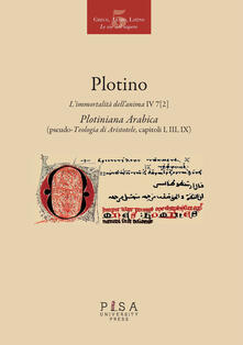 L immortalità dellanima IV 7 (2). Plotiniana arabica (pseudo-teologia di Aristotele, capitoli I, III, IX). Testo greco a fronte. Ediz. multilingue.pdf