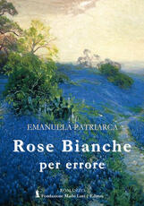 Libro Rose bianche per errore Emanuela Patriarca