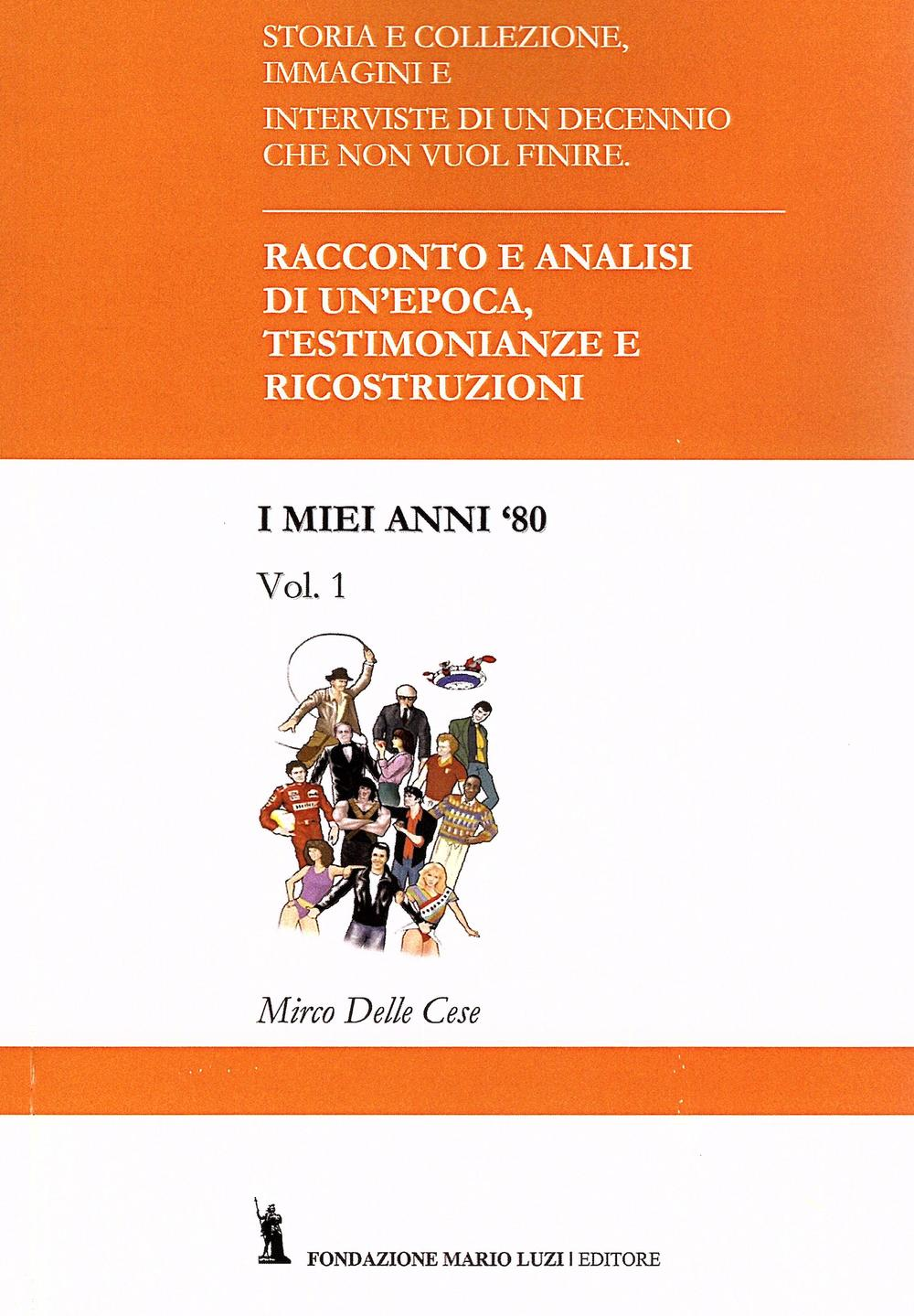 I miei anni '80. Racconto e analisi di un'epoca. Testimonianze e ricostruzioni. Vol. 1 Scarica PDF EPUB
