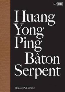 Huang Yong Ping. Bâton serpent. Ediz. multilingue.pdf