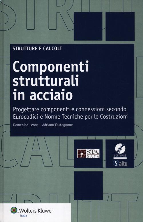 Componenti strutturali in acciaio. Come progettare componenti e connessioni secondo Eurocodici e Norme Tecniche per le Costruzioni. Con CD-ROM Scarica PDF EPUB
