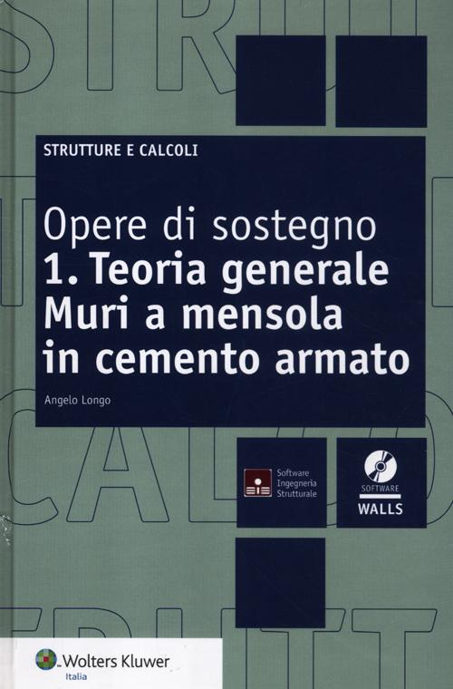 Opere di sostegno. Con CD-ROM. Vol. 1: Teoria generale. Muri a mensola in cemento armato.