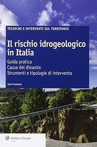 Il rischio idrogeologico in Italia. Guida pratica. Cause del dissesto. Strumenti e tipologie di intervento Scarica PDF EPUB
