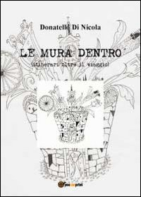 Le mura dentro (itinerari oltre il viaggio) Scarica PDF EPUB
