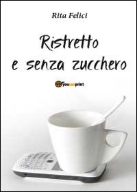 Ristretto e senza zucchero Scarica PDF EPUB
