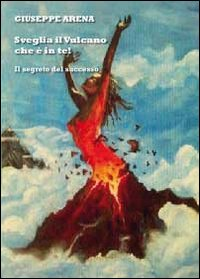 Sveglia il vulcano che è in te Scarica PDF EPUB
