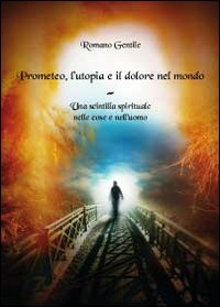 Prometeo, l'utopia e il dolore nel mondo Scarica PDF EPUB
