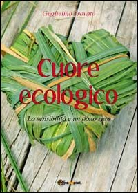 Cuore ecologico. La sensibilità è un dono raro Scarica PDF EPUB
