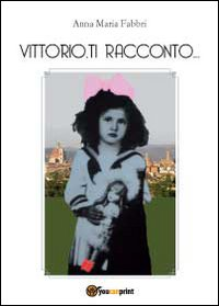 Vittorio, ti racconto... Scarica PDF EPUB
