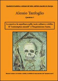 La morte la sepoltura nelle varie culture e civiltà. Il «contemptus mundi», e l'Inquisizione Santa