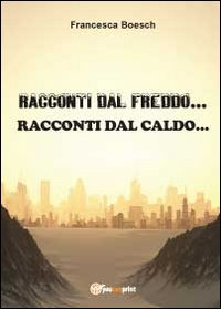 Racconti dal freddo. Racconti dal caldo Scarica PDF EPUB
