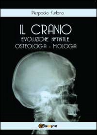 Il cranio. Evoluzione infantile, osteologia miologia Scarica PDF EPUB
