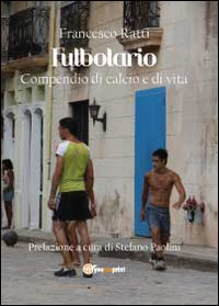 Futbolario. Compendio di calcio e di vita Scarica PDF EPUB
